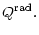 $\displaystyle Q^{{\rm rad}}.$