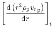 $\displaystyle {\left[\frac{{\rm d} \left(r^2 {\rho}_{{\rm p}}{{v_r}}_{{\rm p}} \right)} {{\rm d}r}\right]}_i$