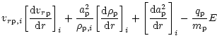 $\displaystyle {{v_r}}_{{\rm p},i}{\left[\frac{{\rm d} {{v_r}}_{{\rm p}} } {{\rm...
... d} {a}_{{\rm p}}^2} {{\rm d}r}\right]}_i
-\frac{{q}_{{\rm p}}}{{m}_{{\rm p}}}E$