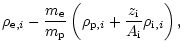 $\displaystyle {{\rho}_{{\rm e},i}} - \frac{{m}_{{\rm e}}}{{m}_{{\rm p}}}\left({...
..._{{\rm p},i}} +
\frac{{z}_{{\rm i}}}{{A}_{{\rm i}}}{{\rho}_{{\rm i},i}}\right),$