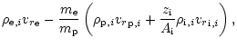 $\displaystyle {{\rho}_{{\rm e},i}}{{{v_r}}_{{\rm e}} } - \frac{{m}_{{\rm e}}}{{...
...{z}_{{\rm i}}}{{A}_{{\rm i}}}{{\rho}_{{\rm i},i}}{{{v_r}}_{{\rm i},i} }\right),$