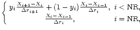 $\displaystyle \left\{
\begin{array}{cc}
{y}_i\frac{{X}_{i+1}-{X}_i}{\Delta {r}_...
...R}, \\
\frac{{X}_i-{X}_{i-1}}{\Delta {r}_i},& i={\rm N R},
\end{array} \right.$