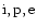 ${\rm i,p,e}$