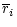 $\displaystyle {\overline{r}}_i$