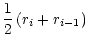 $\displaystyle \frac{1}{2}\left(r_i+r_{i-1}\right)$