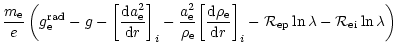 $\displaystyle \frac{{m}_{{\rm e}}}{e}\left(
{g}_{{\rm e}}^{{\rm rad}}-g
-{\left...
...ht]}_i
-{{\cal R}}_{\rm ep} \ln\lambda -
{{\cal R}}_{\rm ei} \ln\lambda \right)$