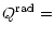 $\displaystyle Q^{{\rm rad}}=$