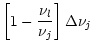 $\displaystyle \left[1-\frac{\nu_{l}}{\nu_j}\right]\Delta\nu_j$