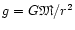 $g={G{\mbox{\eufont M}}}/{r^2}$