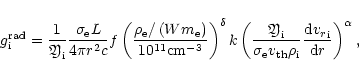 \begin{displaymath}{g}_{{\rm i}}^{{\rm rad}}= \frac{1}{{\mbox{\eufont Y}}_{{\rm ...
...}} \frac{{\rm d}{{v_r}}_{{\rm i}}}{{\rm d}r} \right)^{\alpha},
\end{displaymath}
