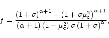 \begin{displaymath}f=\frac{\left(1+\sigma\right)^{\alpha+1}-
\left(1+\sigma\mu_...
...t(1-\mu_{\rm c}^2\right)\sigma\left(1+\sigma\right)^{\alpha}},
\end{displaymath}