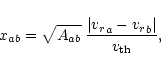 \begin{displaymath}{x}_{{ab}}=\sqrt{{A}_{{ab}}}\;\frac{\left\vert{{v_r}}_a-{{v_r}}_b\right\vert}{v_{{\rm th}}},
\end{displaymath}