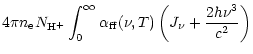 $\displaystyle 4\pi n_{\rm e} N_{{\rm H}^+}\int_{0}^{\infty}
\alpha_{{\rm ff}}(\nu,T) \left(J_{\nu} + \frac{2h\nu^3}{c^2}\right)$