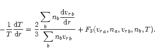 \begin{displaymath}-\frac{1}{T}\frac{{\rm d}T}{{\rm d}r}=\frac{2}{3}
\frac{\disp...
...um_{b}n_{b}{v_r}_{b}}
+F_3({v_r}_{a},n_{a},{v_r}_{b},n_{b},T).
\end{displaymath}