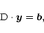 \begin{displaymath}{\rm D}\cdot\vec{y}=\vec{b},
\end{displaymath}