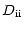 $\displaystyle D_{{\rm ii}}$