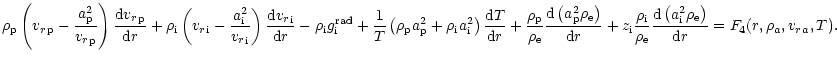 $\displaystyle {\rho}_{{\rm p}}\left({{v_r}}_{{\rm p}} -\frac{{a}_{{\rm p}}^2}{{...
...{a}_{{\rm i}}^2{\rho}_{{\rm e}}\right)}{{\rm d}r}
=F_4(r,\rho_{a},{v_r}_{a},T).$
