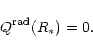 \begin{displaymath}
Q^{{\rm rad}}(R_{*})=0.
\end{displaymath}