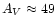 $A_{V}\approx 49$
