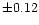 $\pm 0.12$