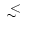 $\;\lower.6ex\hbox{$\sim$ }\kern-7.75pt\raise.65ex\hbox{$<$ }\;$