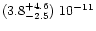 $(3.8^{+4.6}_{-2.5})\ 10^{-11}$