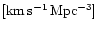 $[{\rm km\,s^{-1}\,Mpc^{-3}}]$