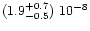 $(1.9^{+0.7}_{-0.5})\ 10^{-8}$