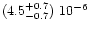 $(4.5^{+0.7}_{-0.7})\ 10^{-6}$