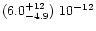 $(6.0^{+ 12}_{-4.9})\ 10^{-12}$