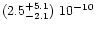 $(2.5^{+5.1}_{-2.1})\ 10^{-10}$