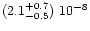 $(2.1^{+0.7}_{-0.5})\ 10^{-8}$