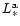 $L_{*}^{\rm a}$