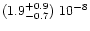 $(1.9^{+0.9}_{-0.7})\ 10^{-8}$