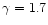 $\gamma = 1.7$
