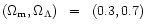 $(\Omega_{\rm m},\Omega_\Lambda)\;\;=\;\;(0.3, 0.7)$