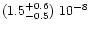 $(1.5^{+0.6}_{-0.5})\ 10^{-8}$