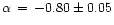 $\alpha\,=\,-0.80\pm0.05$
