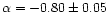 $\alpha = -0.80 \pm 0.05$