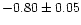 $-0.80\pm0.05$
