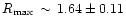 $R_{\max}\,\sim\,1.64\pm0.11$