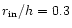 $r_{\rm in}/h = 0.3$