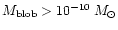 $M_{{\rm blob}}> 10^{-10}\:M_{\odot}$