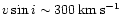 $v\sin i \sim 300\,{\rm km}\:{\rm s}^{-1}$