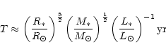 \begin{displaymath}T\approx \left( \frac{R_{*}}{R_{\odot}} \right)^{\frac{5}{2}}...
...{1}{2}}
\left( \frac{L_{*}}{L_{\odot}} \right)^{-1}
{{\rm yr}}
\end{displaymath}