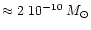$\approx
2~10^{-10}\:M_{\odot}$