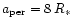 $a_{{\rm per}} = 8\: R_{*}$