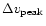 $\Delta v_{{\rm peak}}$