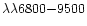 $\lambda\lambda 6800{-}9500$