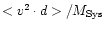 $<v^2\cdot d>/M_{\rm Sys}$